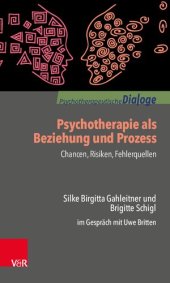 book Psychotherapie als Beziehung und Prozess: Chancen, Risiken, Fehlerquellen: Silke Birgitta Gahleitner und Brigitte Schigl im Gespräch mit Uwe Britten