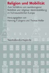 book Religion und Mobilität: Zum Verhältnis von raumbezogener Mobilität und religiöser Identitätsbildung im frühneuzeitlichen Europa