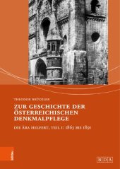 book Zur Geschichte der österreichischen Denkmalpflege: Die Ära Helfert, Teil I: 1863 bis 1891