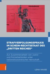 book Strafverfolgungspraxis im Schein-Rechtsstaat des „Dritten Reiches“: Zur Zusammenarbeit von Justiz- und Polizeibehörden unter nationalsozialistischer Herrschaft