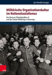 book Militärische Organisationskultur im Nationalsozialismus: Das Reserve-Polizeibataillon 61 und der Zweite Weltkrieg in Osteuropa