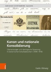 book Kanon und nationale Konsoldierung: Übersetzungen und ideologische Steuerung in slowenischen Schullesebüchern (1848-1918)