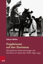 book Projektionen auf den Zionismus: Nichtjüdische Wahrnehmungen des Zionismus im Deutschen Reich 1897–1933