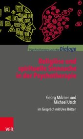 book Religiöse und spirituelle Sinnsuche in der Psychotherapie: Georg Milzner und Michael Utsch im Gespräch mit Uwe Britten