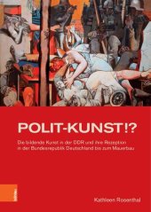 book POLIT-KUNST !?: Die bildende Kunst  in der DDR und ihre Rezeption in der Bundesrepublik Deutschland bis zum Mauerbau