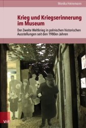 book Krieg und Kriegserinnerung im Museum: Der Zweite Weltkrieg in polnischen historischen Ausstellungen seit den 1980er-Jahren