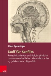 book Stoff für Konflikt: Fortschrittsdenken und Religionskritik im naturwissenschaftlichen Materialismus des 19. Jahrhunderts, 1847–1881