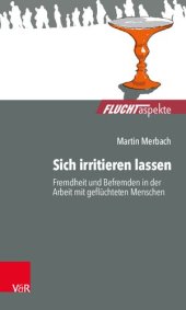 book Sich irritieren lassen: Fremdheit und Befremden in der Arbeit mit geflüchteten Menschen