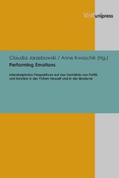 book Performing Emotions: Interdisziplinäre Perspektiven auf das Verhältnis von Politik und Emotion in der Frühen Neuzeit und in der Moderne