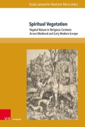 book Spiritual Vegetation: Vegetal Nature in Religious Contexts Across Medieval and Early Modern Europe