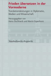 book Frieden übersetzen in der Vormoderne: Translationsleistungen in Diplomatie, Medien und Wissenschaft