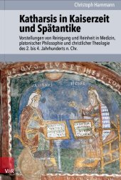 book Katharsis in Kaiserzeit und Spätantike: Vorstellungen von Reinigung und Reinheit in Medizin, platonischer Philosophie und christlicher Theologie des 2. bis 4. Jahrhunderts n. Chr.