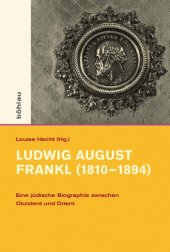 book Ludwig August Frankl (1810–1894): Eine jüdische Biographie zwischen Okzident und Orient