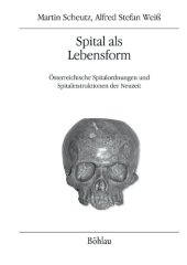 book Spital als Lebensform: Österreichische Spitalordnungen und Spitalinstruktionen der Neuzeit