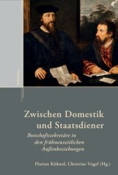 book Zwischen Domestik und Staatsdiener: Botschaftssekretäre in den frühneuzeitlichen Außenbeziehungen