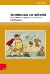 book Protektionismus und Freihandel: Europäische Pressedebatten um globale Märkte zur Zeit Napoleons