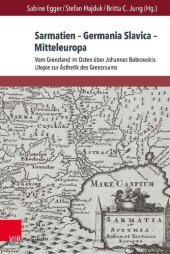 book Sarmatien – Germania Slavica – Mitteleuropa. Sarmatia – Germania Slavica – Central Europe: Vom Grenzland im Osten über Johannes Bobrowskis Utopie zur Ästhetik des Grenzraums. From the Borderland in the East and Johannes Bobrowski’s Utopia to a Border Aest