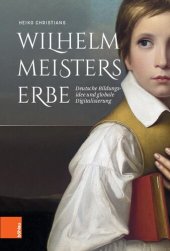 book Wilhelm Meisters Erbe: Deutsche Bildungsidee und globale Digitalisierung. Eine Inventur