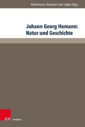 book Johann Georg Hamann: Natur und Geschichte: Acta des Elften Internationalen Hamann-Kolloquiums an der Kirchlichen Hochschule Wuppertal/Bethel 2015