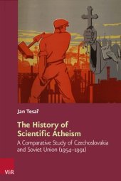 book The History of Scientific Atheism: A Comparative Study of Czechoslovakia and Soviet Union (1954–1991)