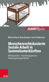 book Menschenrechtsbasierte Soziale Arbeit in Sammelunterkünften: Widersprüche – Handlungsgrenzen – Handlungsmöglichkeiten