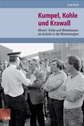 book Kumpel, Kohle und Krawall: Miners’ Strike und Rheinhausen als Aufruhr in der Montanregion