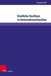 book Kindliche Resilienz in Unternehmerfamilien: Eine empirische und sozialisationstheoretische Verortung