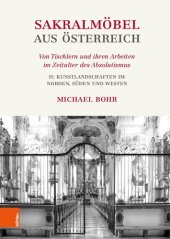 book Sakralmöbel aus Österreich. Von Tischlern und ihren Arbeiten im Zeitalter des Absolutismus: II: Kunstlandschaften im Norden, Süden und Westen