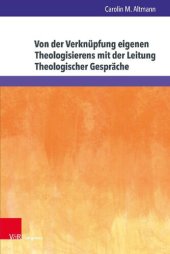 book Von der Verknüpfung eigenen Theologisierens mit der Leitung Theologischer Gespräche: Eine Grounded Theory Forschung mit hochschuldidaktischen Implikationen