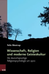 book Wissenschaft, Religion und moderne Geisteskultur: Die deutschsprachige Religionspsychologie um 1900