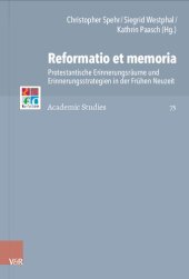 book Reformatio et memoria: Protestantische Erinnerungsräume und Erinnerungsstrategien in der Frühen Neuzeit