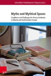 book Myths and Mythical Spaces: Conditions and Challenges for History Textbooks in Albania and South-Eastern Europe