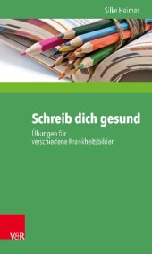 book Schreib dich gesund: Übungen für verschiedene Krankheitsbilder