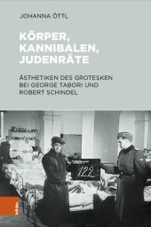 book Körper, Kannibalen, Judenräte: Ästhetiken des Grotesken bei George Tabori und Robert Schindel