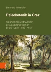 book Paläobotanik in Graz: Nationalismus und Querelen des „Sudetendeutschen“ Bruno Kubart (1882–1959)