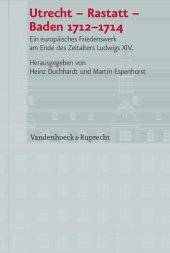 book Utrecht – Rastatt – Baden 1712–1714: Ein europäisches Friedenswerk am Ende des Zeitalters Ludwigs XIV.