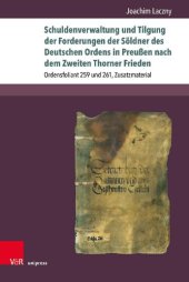 book Schuldenverwaltung und Tilgung der Forderungen der Söldner des Deutschen Ordens in Preußen nach dem Zweiten Thorner Frieden: Ordensfoliant 259 und 261, Zusatzmaterial