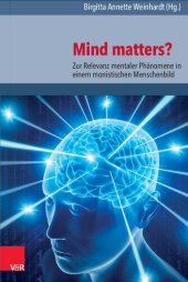 book Mind matters?: Zur Relevanz mentaler Phänomene in einem monistischen Menschenbild. Neurowissenschaftliche, philosophische und theologische Perspektiven