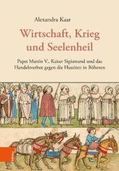 book Wirtschaft, Krieg und Seelenheil: Papst Martin V., Kaiser Sigismund und das Handelsverbot gegen die Hussiten in Böhmen