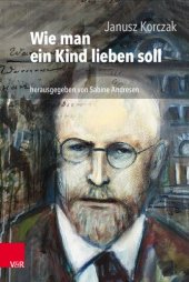 book Wie man ein Kind lieben soll: Hrsg. und mit einer aktuellen Einführung versehen von Sabine Andresen