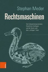 book Rechtsmaschinen: Von Subsumtionsautomaten, Künstlicher Intelligenz und der Suche nach dem "richtigen" Urteil