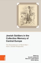 book Jewish Soldiers in the Collective Memory of Central Europe: The Remembrance of World War I from A Jewish Perspective