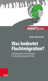 book Was bedeutet Fluchtmigration?: Soziologische Erkundungen für die psychosoziale Praxis