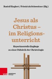 book Jesus als Christus – im Religionsunterricht: Experimentelle Zugänge zu einer Didaktik der Christologie