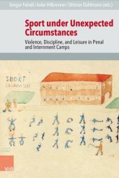 book Sport under Unexpected Circumstances: Violence, Discipline, and Leisure in Penal and Internment Camps