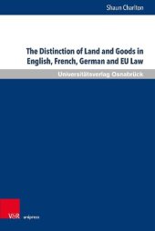 book The Distinction of Land and Goods in English, French, German and EU Law: The Use of a ‘Universal’ Classification through the Example of Standing Timber and other Things agreed to be severed from Land