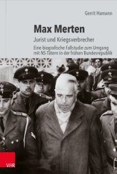 book Max Merten: Jurist und Kriegsverbrecher. Eine biografische Fallstudie zum Umgang mit NS-Tätern in der frühen Bundesrepublik