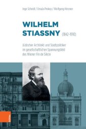 book Wilhelm Stiassny (1842-1910): Jüdischer Architekt und Stadtpolitiker im gesellschaftlichen Spannungsfeld des Wiener Fin de Siècle