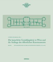 book Die kaiserliche Gemäldegalerie in Wien und die Anfänge des öffentlichen Kunstmuseums: Band 1: Die kaiserliche Galerie im Wiener Belvedere (1776-1837). Band 2: Europäische Museumskulturen um 1800