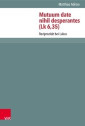 book Mutuum date nihil desperantes (Lk 6,35) Adrian,Mutuum date nihil desperantes (Lk 6,35)/El: Reziprozität bei Lukas